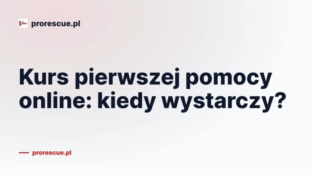 Kurs pierwszej pomocy online: kiedy wystarczy?