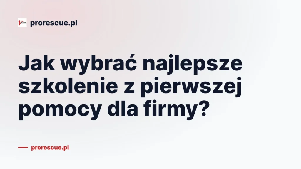 Jak wybrać najlepsze szkolenie z pierwszej pomocy dla firmy?