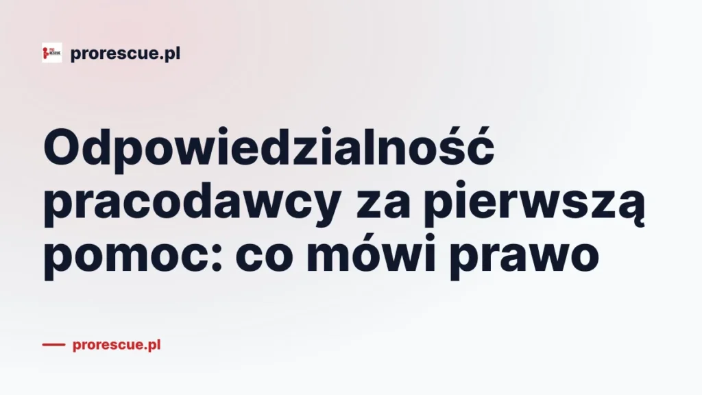 Odpowiedzialność pracodawcy za pierwszą pomoc: co mówi prawo