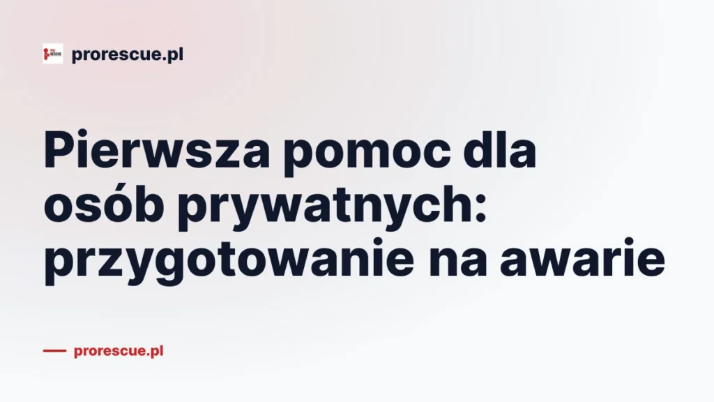 Pierwsza pomoc dla osób prywatnych: przygotowanie na awarie