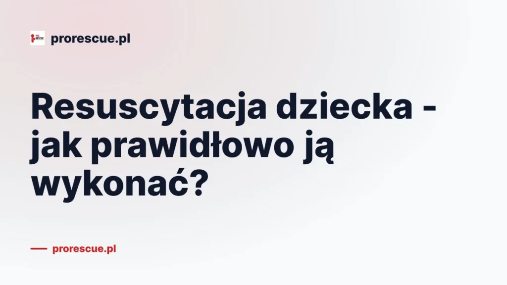 Resuscytacja dziecka - jak prawidłowo ją wykonać?
