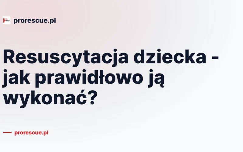 Resuscytacja dziecka - jak prawidłowo ją wykonać?