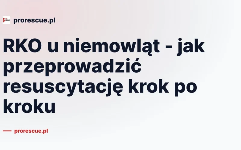 RKO u niemowląt - jak przeprowadzić resuscytację krok po kroku