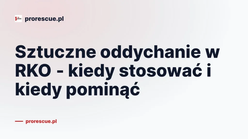 Sztuczne oddychanie w RKO - kiedy stosować i kiedy pominąć