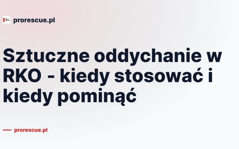 Sztuczne oddychanie w RKO - kiedy stosować i kiedy pominąć